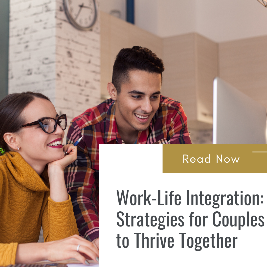 Work-Life Integration: Strategies for Couples to Thrive Together
