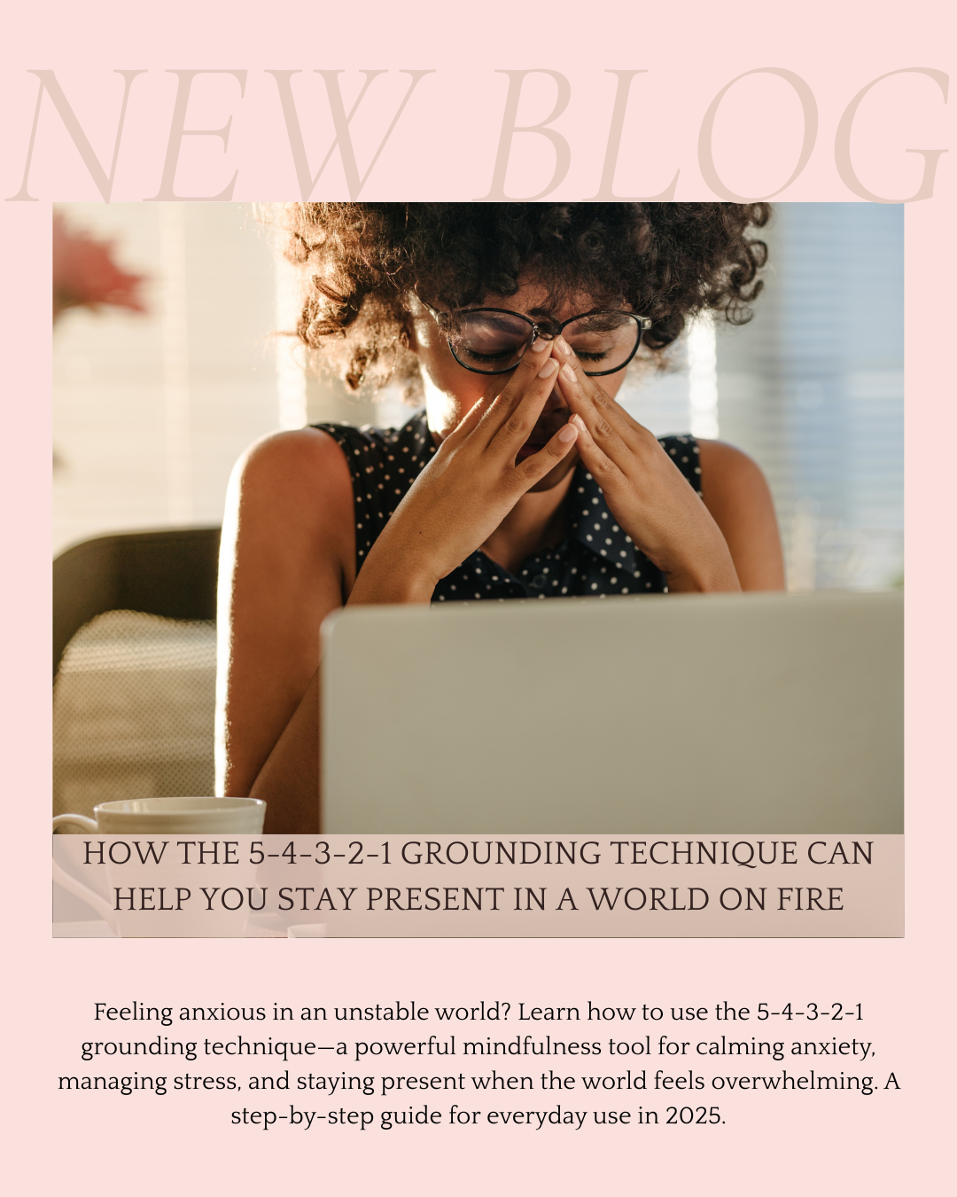 How the 5-4-3-2-1 Grounding Technique Can Help You Stay Present in a World on Fire